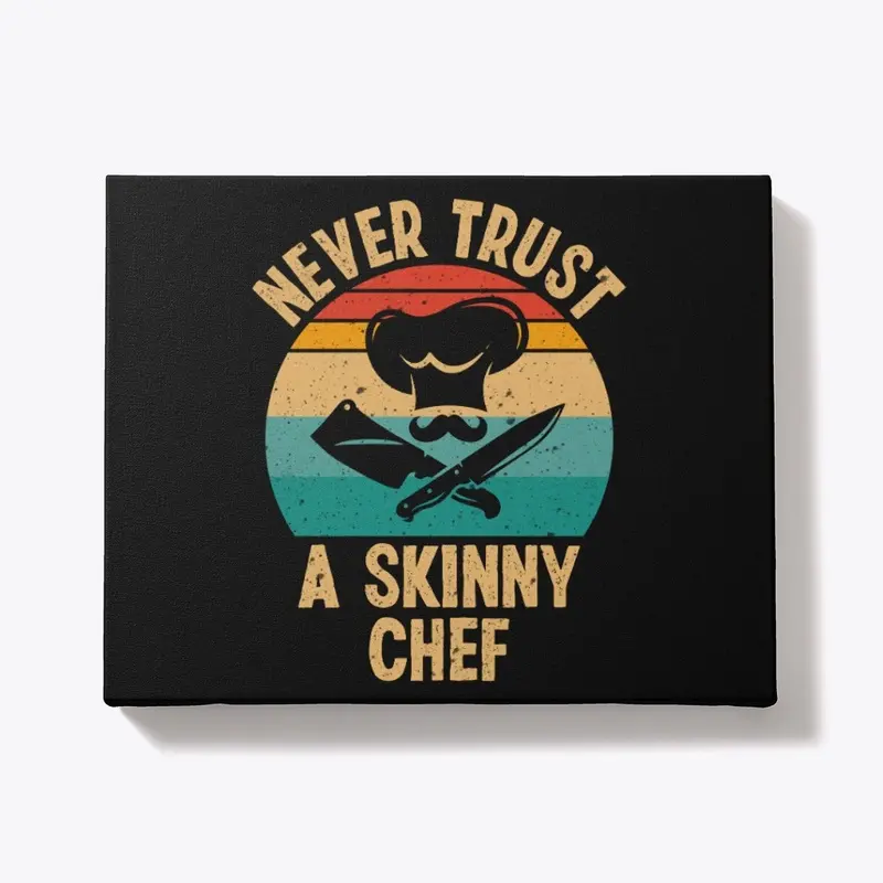 Never Trust A Skinny Chef