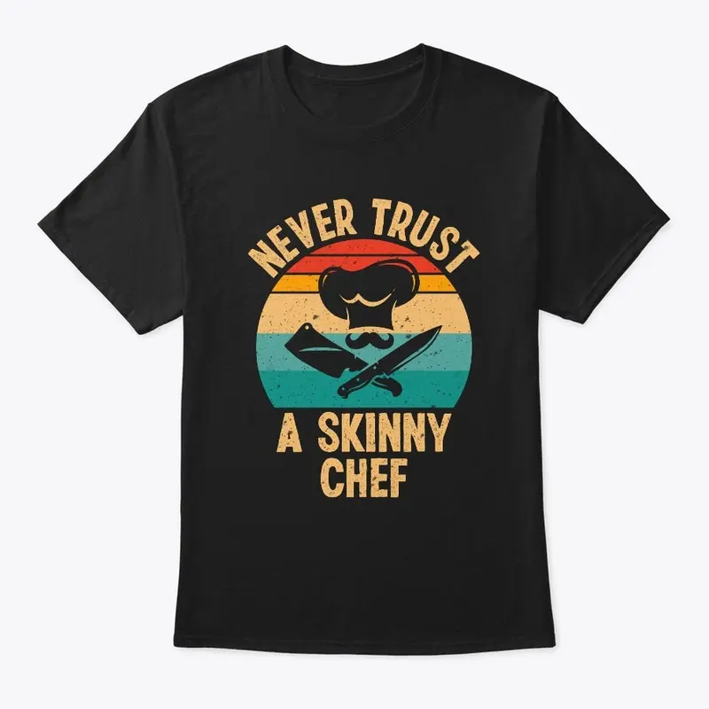 Never Trust A Skinny Chef