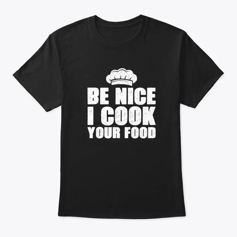 Be Nice I Cook Your Food